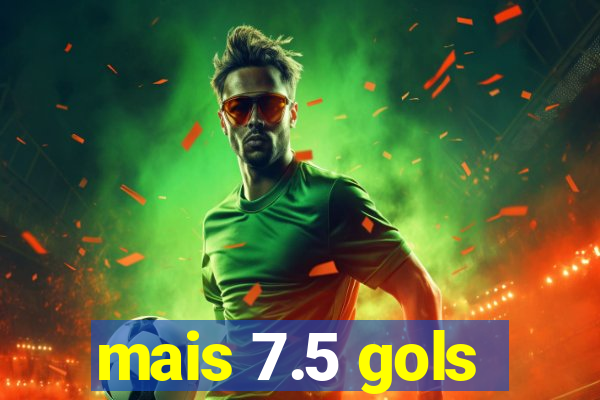 mais 7.5 gols